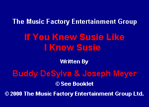 The Music Factory Entertainment Group

Written By

See Booklet
2000 The Music Factory Entenainment Group Ltd.