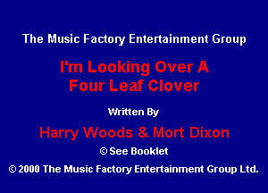 The Music Factory Entertainment Group

Written By

See Booklet
2000 The Music Factory Entenainment Group Ltd.