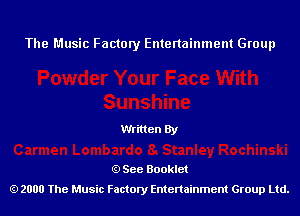 The Music Factory Entertainment Group

Written By

See Booklet
2000 The Music Factory Entenainment Group Ltd.