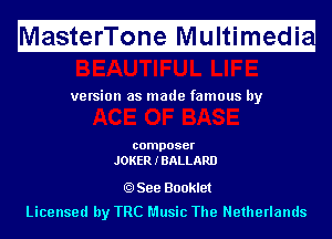 Ma fitfefri'l'ii fnerIf ltimugedi

version as made famous by

composer
JOKER I BALLARD

See Booklet
Licensed by TRC Music The Netherlands