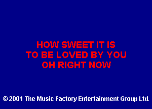 2001 The Music Factory Entertainment Group Ltd.