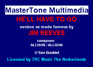 M

asterTone Multimedi

H

ve rsion as made famous by

composer
ALLISON IALLISOH

See Booklet

Licensed by TRC Music The Netherlands