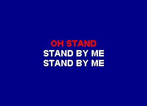 STAND BY ME
STAND BY ME