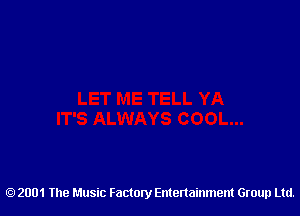 2001 The Music Factory Entertainment Group Ltd.