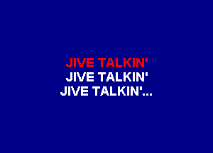 JIVE TALKIN'
JIVE TALKIN'...