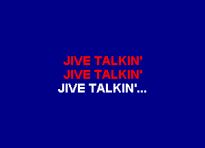JIVE TALKIN'...