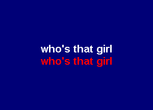 who's that girl