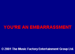 2001 The Music Factory Entertainment Group Ltd.