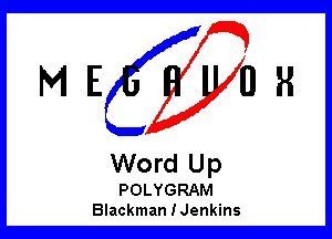 ME OR

Word Up

POLYGRAM
Blackman IJenkins