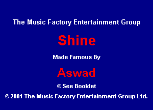 The Music Factory Entertainment Group

Made Famous By

See Booklet
2001 The Music Factory Entenainment Group Ltd.