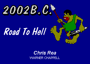 20023. C.B ,
Road To Hell

Chris Rea

WARNER CHAPPELL