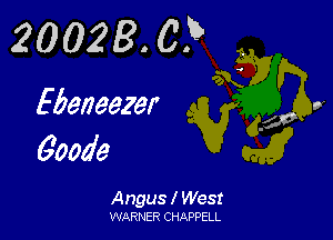20023.0.B

Heneezer

600116

Angus l West
WARNER CHAPPELL