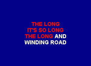 AND
WINDING ROAD