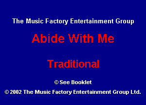 The Music Factory Entertainment Group

See Booklet
2002 The Music Factory Entenainment Group Ltd.