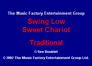 The Music Factory Entertainment Group

See Booklet
2002 The Music Factory Entenainment Group Ltd.