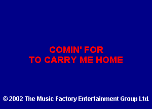 2002 The Music Factory Entertainment Group Ltd.