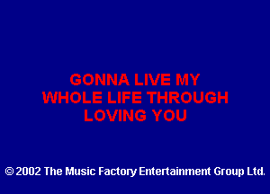 2002 The Music Factory Entertainment Group Ltd.