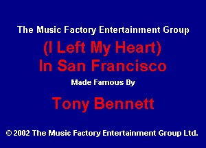 The Music Factory Entertainment Group

Made Famous By

2002 The Music Factory Entenainment Group Ltd.