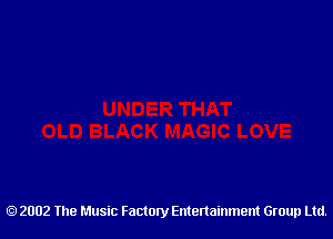 2002 The Music Factory Entertainment Group Ltd.