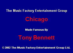 The Music Factory Entertainment Group

Made Famous By

2002 The Music Factory Entenainment Group Ltd.