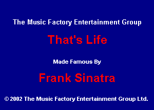 The Music Factory Entertainment Group

Made Famous By

2002 The Music Factory Entenainment Group Ltd.