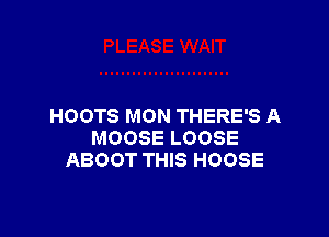 HOOTS MON THERE'S A

MOOSE LOOSE
ABOOT THIS HOOSE