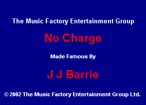 The Music Factory Entertainment Group

Made Famous By

2002 The Music Factory Entenainment Group Ltd.