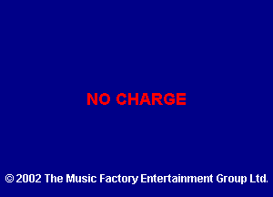 2002 The Music Factory Entertainment Group Ltd.