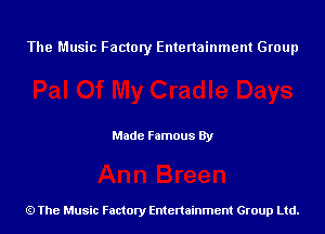 The Music Factory Entertainment Group

Made Famous By

The Music Factory Entertainment Group Ltd.