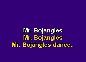 Mr. Bojangles

Mr. Bojangles
Mr. Bojangles dance..