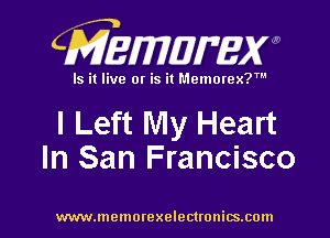 CMEmzmmxw

Is it live or is it Memorex?'

I Left My Heart
In San Francisco

www.lnemorexelectronics.com l