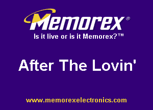 CMEMUMW

Is it live 0! is it Memorex?

After The Lovin'

www.memorexelectronics.com
