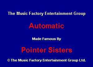 The Music Factory Entertainment Group

Made Famous By

The Music Factory Entertainment Group Ltd.