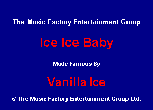 The Music Factory Entertainment Group

Made Famous By

The Music Factory Entertainment Group Ltd.