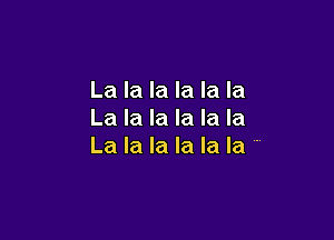 La la la la la la
La la la la la la

Lalalalalala'
