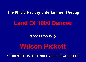 The Music Factory Entertainment Group

Made Famous By

The Music Factory Entertainment Group Ltd.