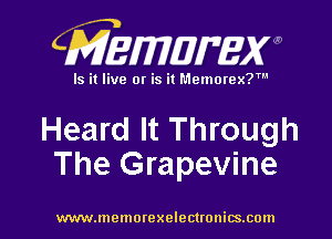 CMEmzmmxw

Is it live or is it Memorex?'

Heard It Through
The Grapevine

www.lnemorexelectronics.com l