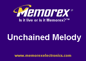CMEMUMW

Is it live 0! is it Memorex?

Unchained Melody

www.memorexelectronics.com