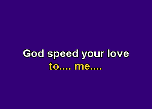 God speed your love

tau... mecca.