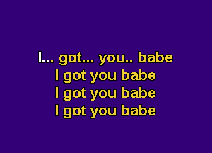 I... got... you.. babe
I got you babe

I got you babe
I got you babe