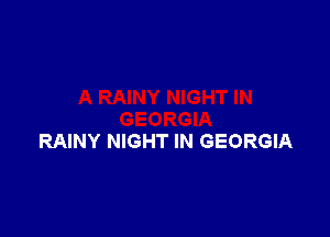 RAINY NIGHT IN GEORGIA
