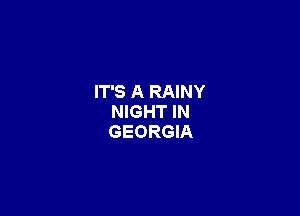 IT'S A RAINY

NIGHT IN
GEORGIA