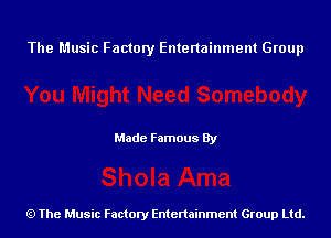 The Music Factory Entertainment Group

Made Famous By

The Music Factory Entertainment Group Ltd.