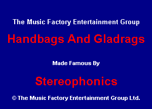 The Music Factory Entertainment Group

Made Famous By

The Music Factory Entertainment Group Ltd.