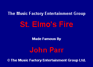 The Music Factory Entertainment Group

Made Famous By

The Music Factory Entertainment Group Ltd.