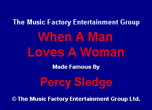 The Music Factory Entertainment Group

Made Famous By

The Music Factory Entertainment Group Ltd.