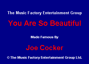 The Music Factory Entertainment Group

Made Famous By

The Music Factory Entertainment Group Ltd.