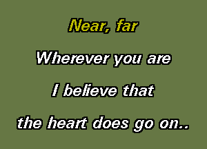 Near, far
Wherever you are

I believe that

the Izeatt does go 012..