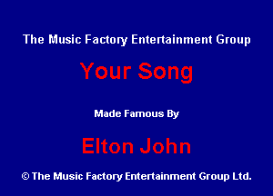 The Music Factory Entertainment Group

Made Famous By

The Music Factory Entertainment Group Ltd.