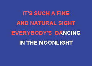 IT'S SUCH A FINE
ANDNKHRALSBHT
EVERYBODY'S DANCING

IN THE MOONLIGHT